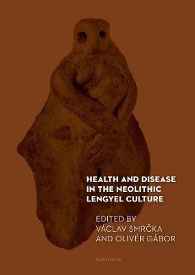 Health and Disease in the Neolithic Lengyel Culture - Vaclav Smrcka - cover