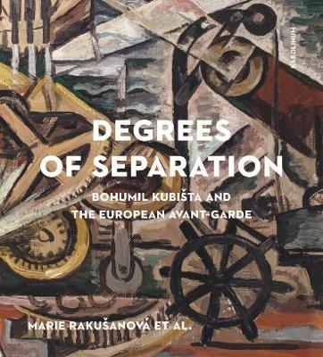 Degrees of Separation: Bohumil Kubista and the European Avant-Garde - cover