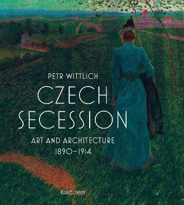 Czech Secession: Art and Architecture 1890–1914 - Petr Wittlich - cover