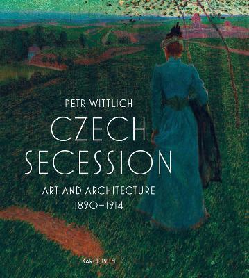 Czech Secession: Art and Architecture 1890-1914 - Petr Wittlich - cover