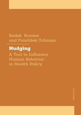 Nudging towards Health: A Tool to Influence Human Behavior in Health Policy - Radek Kovács,František Ochrana - cover