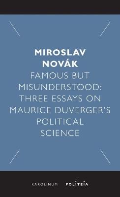 Famous but Misunderstood: Three Essays on Maurice Duverger’s Political Science - Miroslav Novák - cover