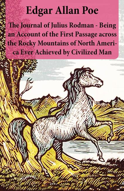 The Journal of Julius Rodman - Being an Account of the First Passage across the Rocky Mountains of North America Ever Achieved by Civilized Man