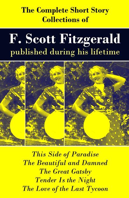 The Complete Short Story Collections of F. Scott Fitzgerald published during his lifetime