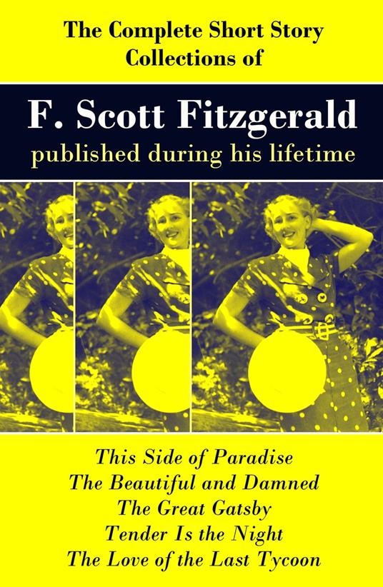 The Complete Short Story Collections of F. Scott Fitzgerald published during his lifetime
