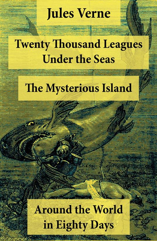 Twenty Thousand Leagues Under the Seas + Around the World in Eighty Days + The Mysterious Island - Jules Verne - ebook
