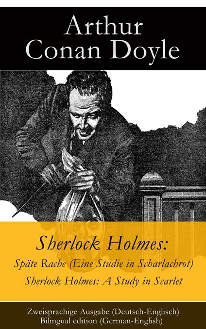 Sherlock Holmes: Späte Rache (Eine Studie in Scharlachrot) / Sherlock Holmes: A Study in Scarlet - Zweisprachige Ausgabe (Deutsch-Englisch) / Bilingual edition (German-English)