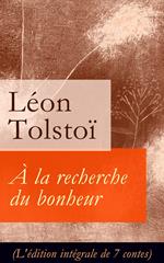 À la recherche du bonheur (L'édition intégrale de 7 contes)