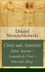 Christ und Antichrist: Julian Apostata + Leonardo da Vinci + Peter und Alexej (Romantriologie)