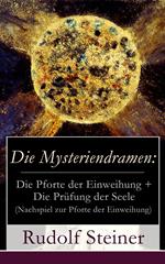 Die Mysteriendramen: Die Pforte der Einweihung + Die Prüfung der Seele (Nachspiel zur Pforte der Einweihung)