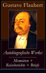 Autobiografische Werke: Memoiren + Reiseberichte + Briefe