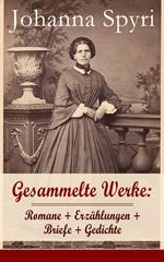 Gesammelte Werke: Romane + Erzählungen + Briefe + Gedichte