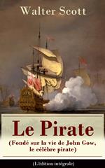 Le Pirate (Fondé sur la vie de John Gow, le célèbre pirate) - L'édition intégrale