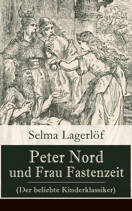 Peter Nord und Frau Fastenzeit (Der beliebte Kinderklassiker) - Selma Lagerlof,Marie Franzos - ebook
