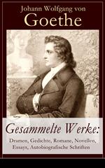 Gesammelte Werke: Dramen, Gedichte, Romane, Novellen, Essays, Autobiografische Schriften