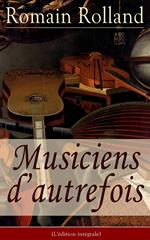 Musiciens d’autrefois (L'édition intégrale)