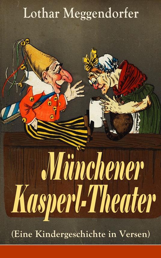 Münchener Kasperl-Theater (Eine Kindergeschichte in Versen) - Lothar Meggendorfer - ebook