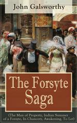 The Forsyte Saga (The Man of Property, Indian Summer of a Forsyte, In Chancery, Awakening, To Let)