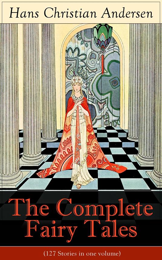 The Complete Fairy Tales of Hans Christian Andersen (127 Stories in one volume) - Hans Christian Andersen - ebook