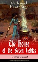 The House of the Seven Gables (Gothic Classic) - Illustrated Unabridged Edition: Historical Novel about Salem Witch Trials from the Renowned American Author of 