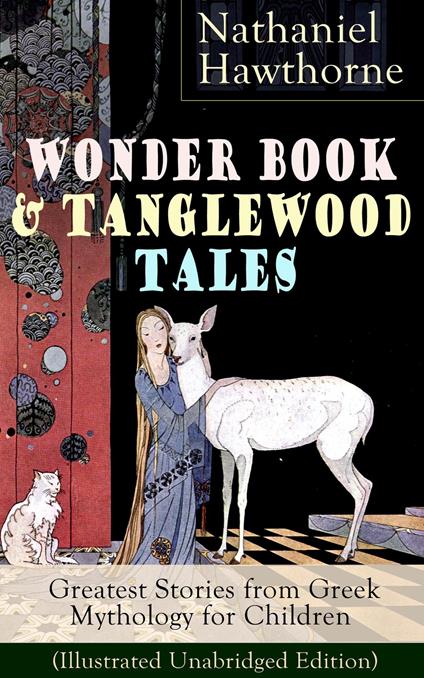 Wonder Book & Tanglewood Tales – Greatest Stories from Greek Mythology for Children (Illustrated Unabridged Edition) - Nathaniel Hawthorne - ebook
