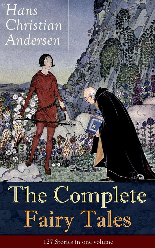 The Complete Fairy Tales of Hans Christian Andersen: 127 Stories in one volume - Hans Christian Andersen - ebook