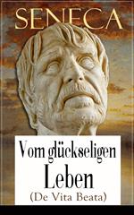 Seneca: Vom glückseligen Leben (De Vita Beata)