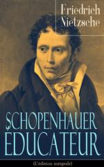 Schopenhauer éducateur (L'édition intégrale)