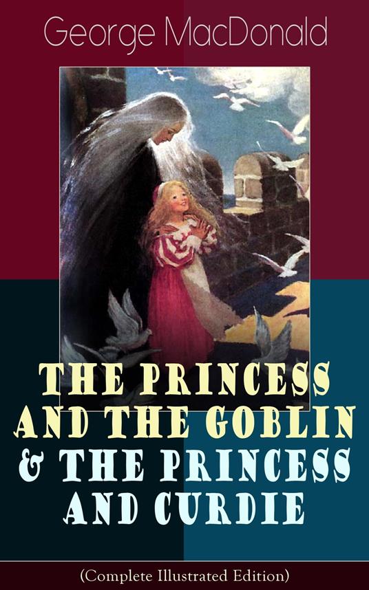 The Princess and the Goblin & The Princess and Curdie (Complete Illustrated Edition) - George MacDonald,Jessie Willcox Smith - ebook