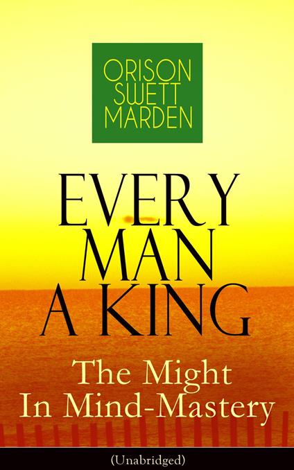 Every Man A King - The Might In Mind-Mastery (Unabridged)