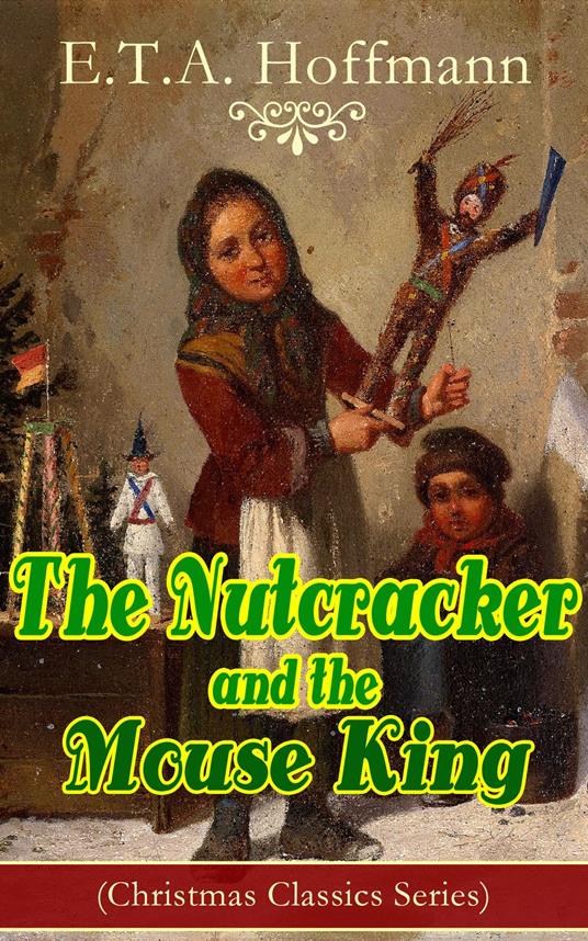 The Nutcracker and the Mouse King (Christmas Classics Series) - Hoffmann, E.T.A. - ebook