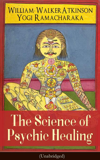 The Science of Psychic Healing (Unabridged)