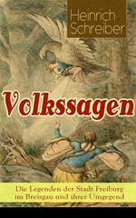 Volkssagen: Die Legenden der Stadt Freiburg im Breisgau und ihrer Umgegend