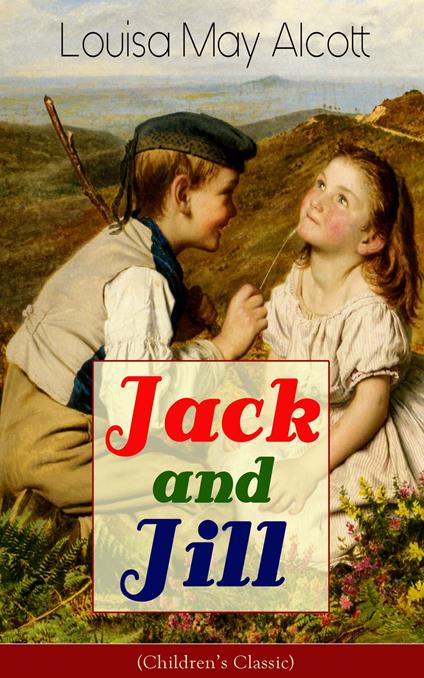 Jack and Jill (Children's Classic) - Louisa May Alcott - ebook
