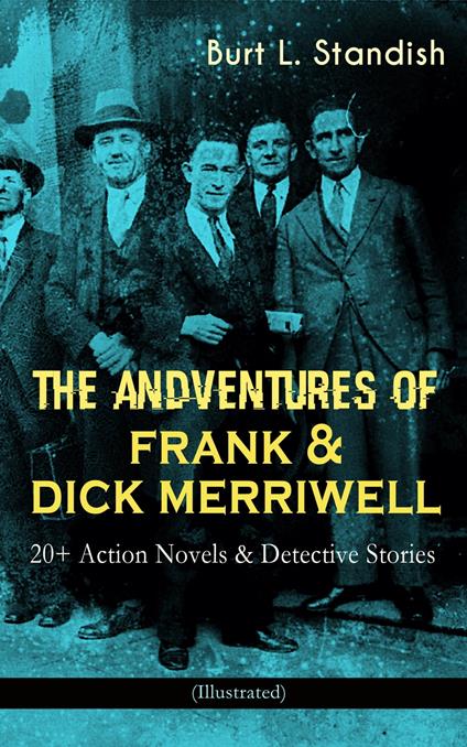 THE ADVENTURES OF FRANK & DICK MERRIWELL: 20+ Action Novels & Detective Stories (Illustrated) - Burt L. Standish - ebook