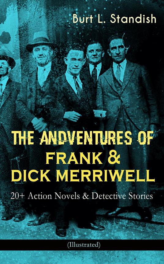 THE ADVENTURES OF FRANK & DICK MERRIWELL: 20+ Action Novels & Detective Stories (Illustrated) - Burt L. Standish - ebook