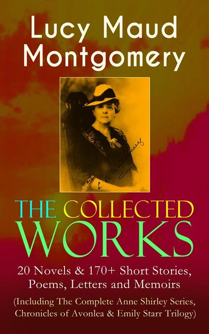 The Collected Works of Lucy Maud Montgomery