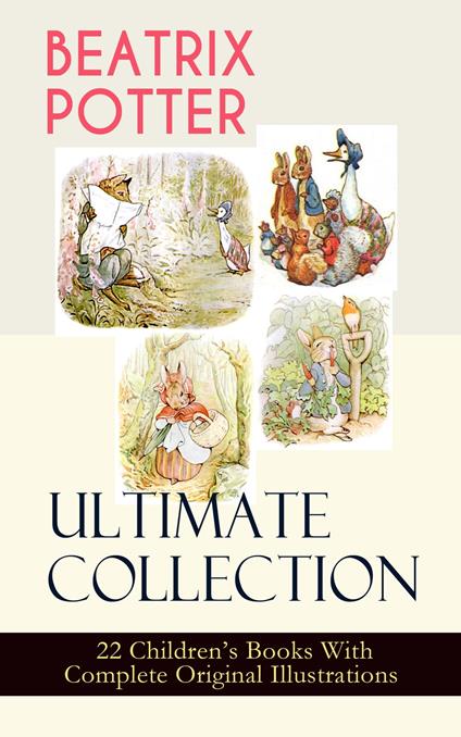 BEATRIX POTTER Ultimate Collection - 22 Children's Books With Complete Original Illustrations - Beatrix Potter - ebook