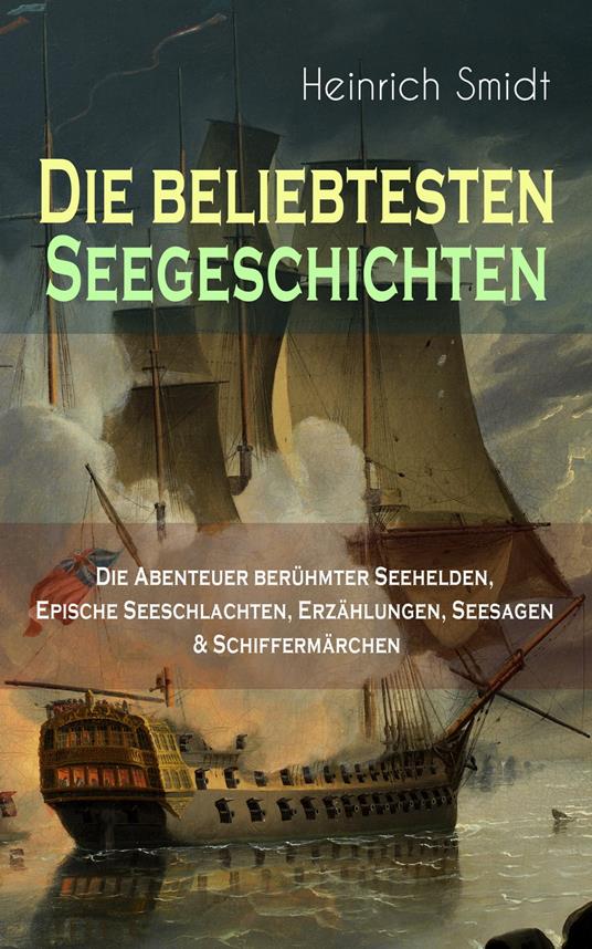 Die beliebtesten Seegeschichten – Die Abenteuer berühmter Seehelden, Epische Seeschlachten, Erzählungen, Seesagen & Schiffermärchen