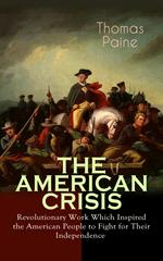 THE AMERICAN CRISIS – Revolutionary Work Which Inspired the American People to Fight for Their Independence