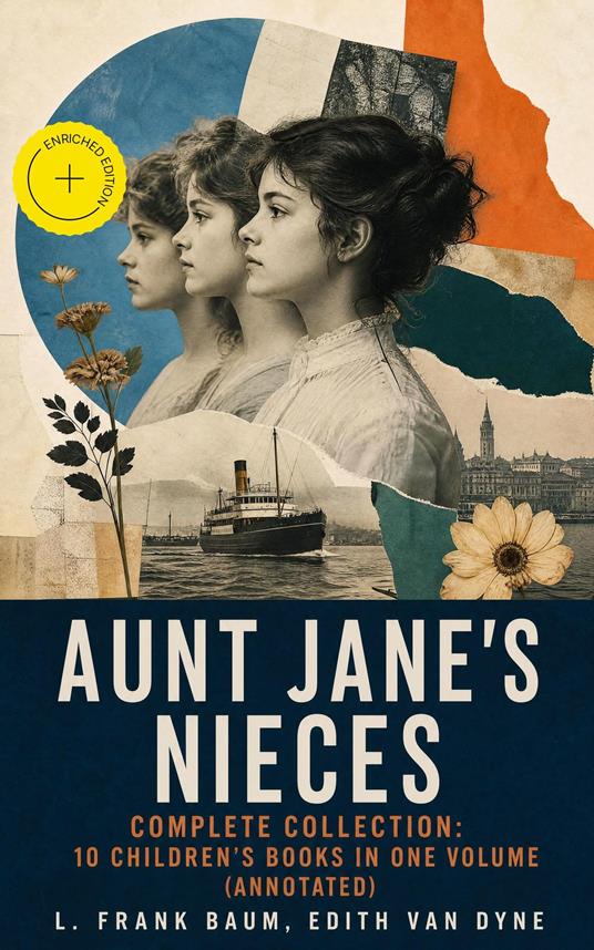 AUNT JANE'S NIECES - Complete Collection: 10 Children's Books in One Volume (Annotated) - Elliot Ellinghurst,L. Frank Baum,Edith Van Dyne,e-artnow - ebook