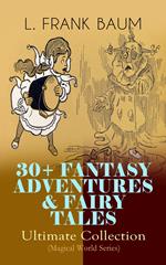 30+ FANTASY ADVENTURES & FAIRY TALES – Ultimate Collection (Magical World Series)