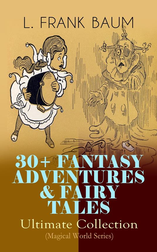 30+ FANTASY ADVENTURES & FAIRY TALES – Ultimate Collection (Magical World Series) - L. Frank Baum,John R. Neill,Frank Ver Beck,W. W. Denslow - ebook