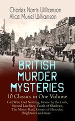 BRITISH MURDER MYSTERIES – 10 Classics in One Volume: Girl Who Had Nothing, House by the Lock, Second Latchkey, Castle of Shadows, The Motor Maid, Guests of Hercules, Brightener and more