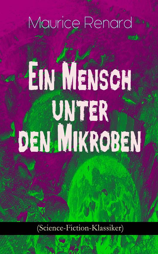 Ein Mensch unter den Mikroben (Science-Fiction-Klassiker) - Maurice Renard - ebook