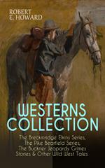 WESTERNS COLLECTION: The Breckinridge Elkins Series, The Pike Bearfield Series, The Buckner Jeopardy Grimes Stories & Other Wild West Tales