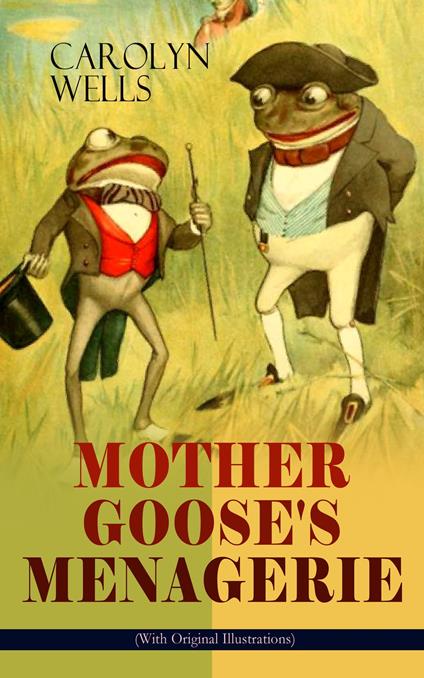 MOTHER GOOSE'S MENAGERIE (With Original Illustrations) - Carolyn Wells,Peter Newell - ebook