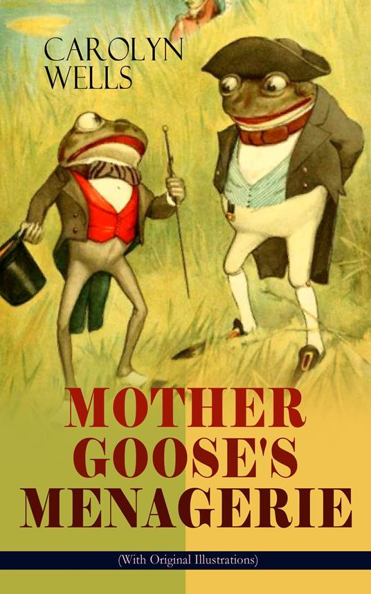 MOTHER GOOSE'S MENAGERIE (With Original Illustrations) - Carolyn Wells,Peter Newell - ebook