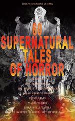 60 SUPERNATURAL TALES OF HORROR: Carmilla, In a Glass Darkly, The House by the Churchyard, Madam Crowl's Ghost, Uncle Silas, Wylder's Hand, The Purcell Papers, The Haunted Baronet, Guy Deverell…