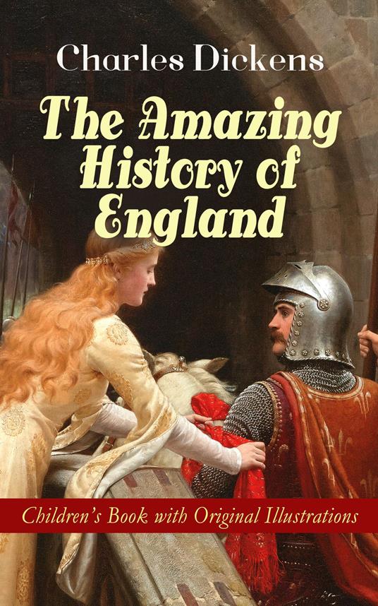 The Amazing History of England - Children's Book with Original Illustrations - Charles Dickens,F. H. Townsend - ebook